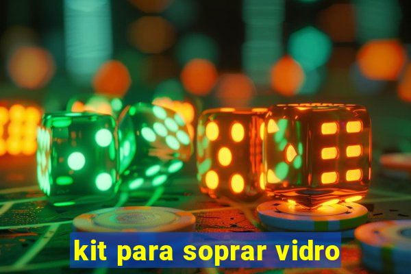 kit para soprar vidro